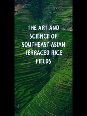 cover image of The Art and Science of Southeast Asian Terraced Rice Fields